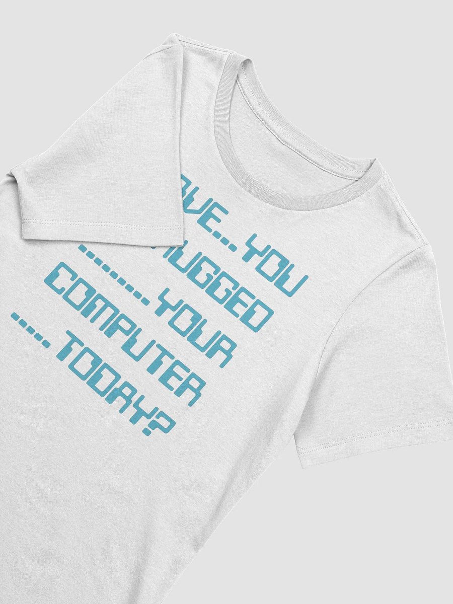 Have you hugged your computer supersoft femme cut t-shirt product image (3)