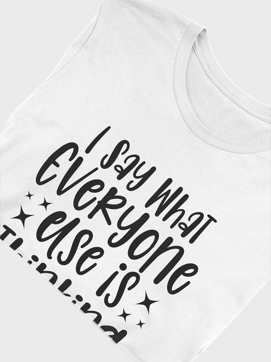 I Say What Everyone Else Is Thinking Women White T-Shirt product image (6)