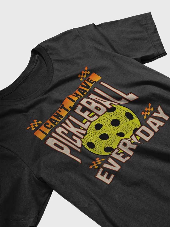 I Can't I Have Pickleball Everyday T-shirt product image (2)