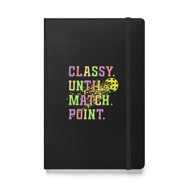 Classy Until Match Point Pickleball Splatter Sensations Hardcover Journal product image (1)