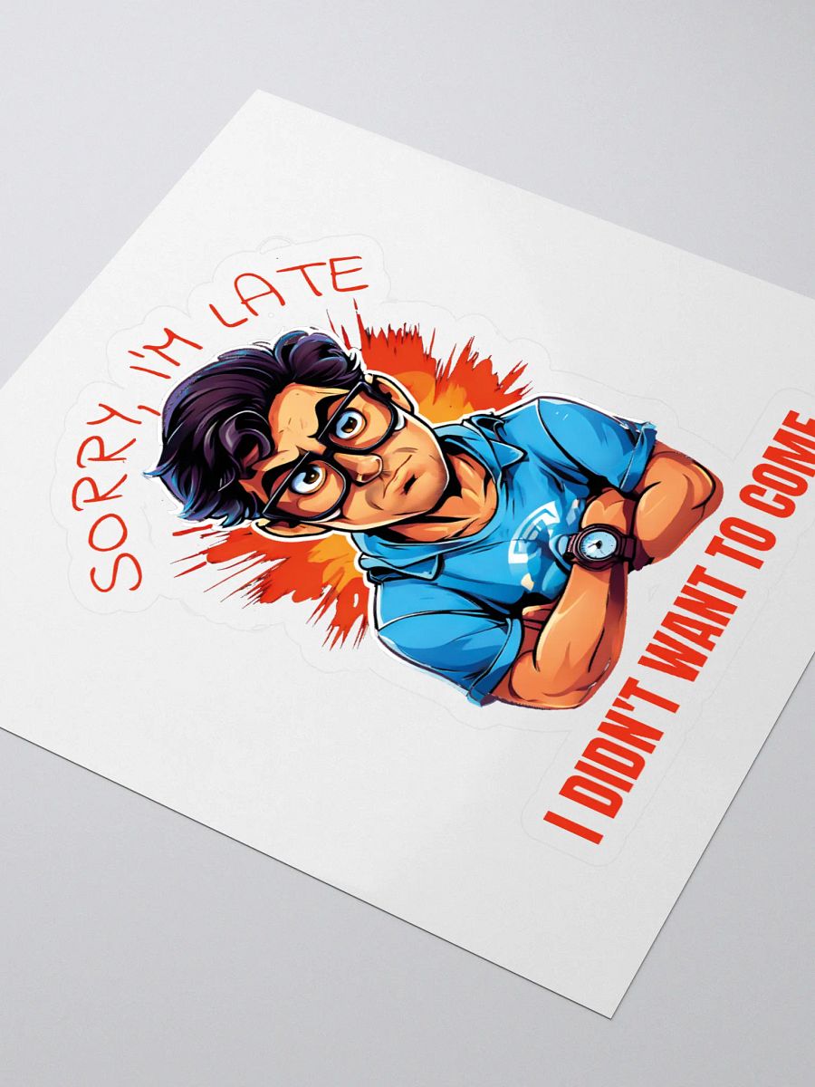 Sorry, I'm Late. I Didn't Want to Come Funny Kiss Cut Stickers – Hilarious Stickers for Humor Lovers product image (3)