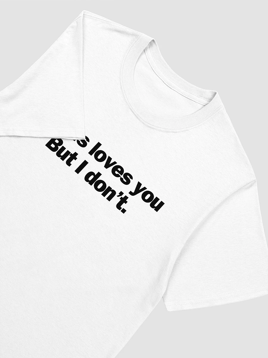 Jesus Loves You But I Don't Unisex T-Shirt V21 product image (8)