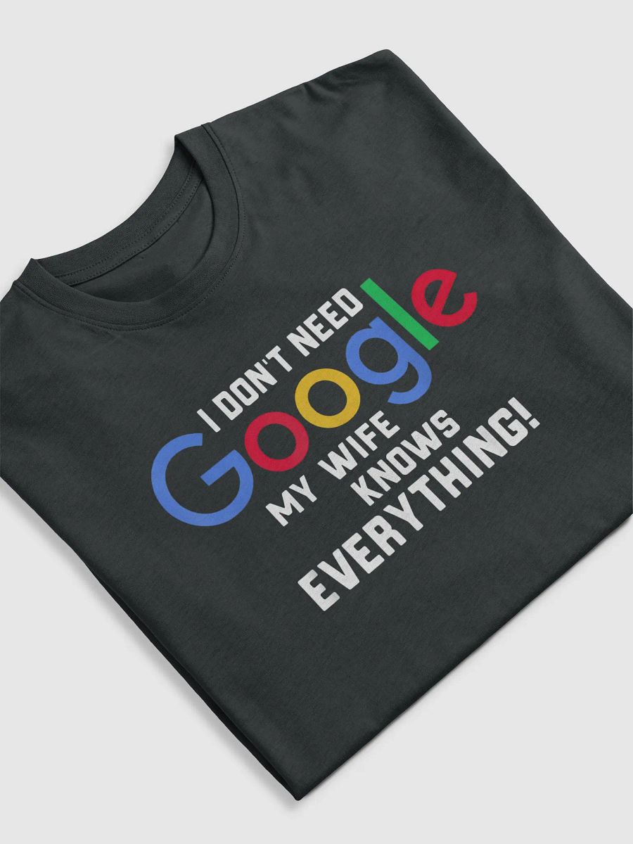 I Don't Need Google My Wife Knows Everything T-Shirt product image (5)