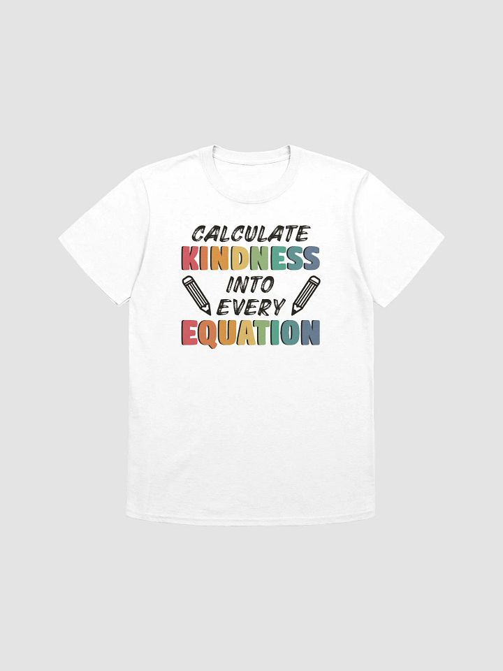 Mathematics Calculate Kindness Into Equation Math Teacher Back to School T-Shirt product image (1)