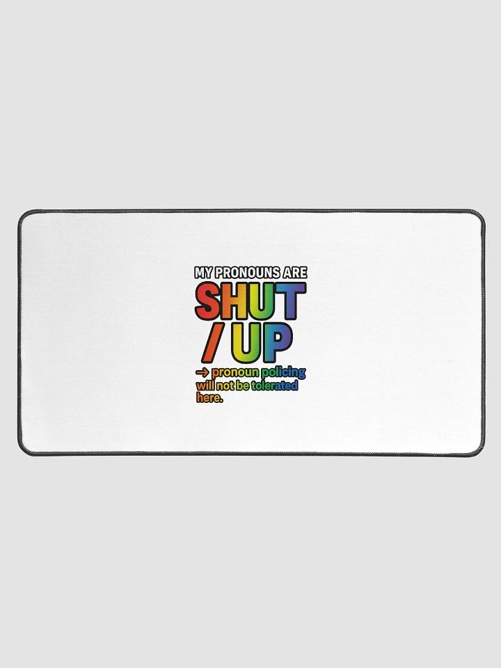 MY PRONOUNS ARE SHUT / UP – Desk Mat product image (1)