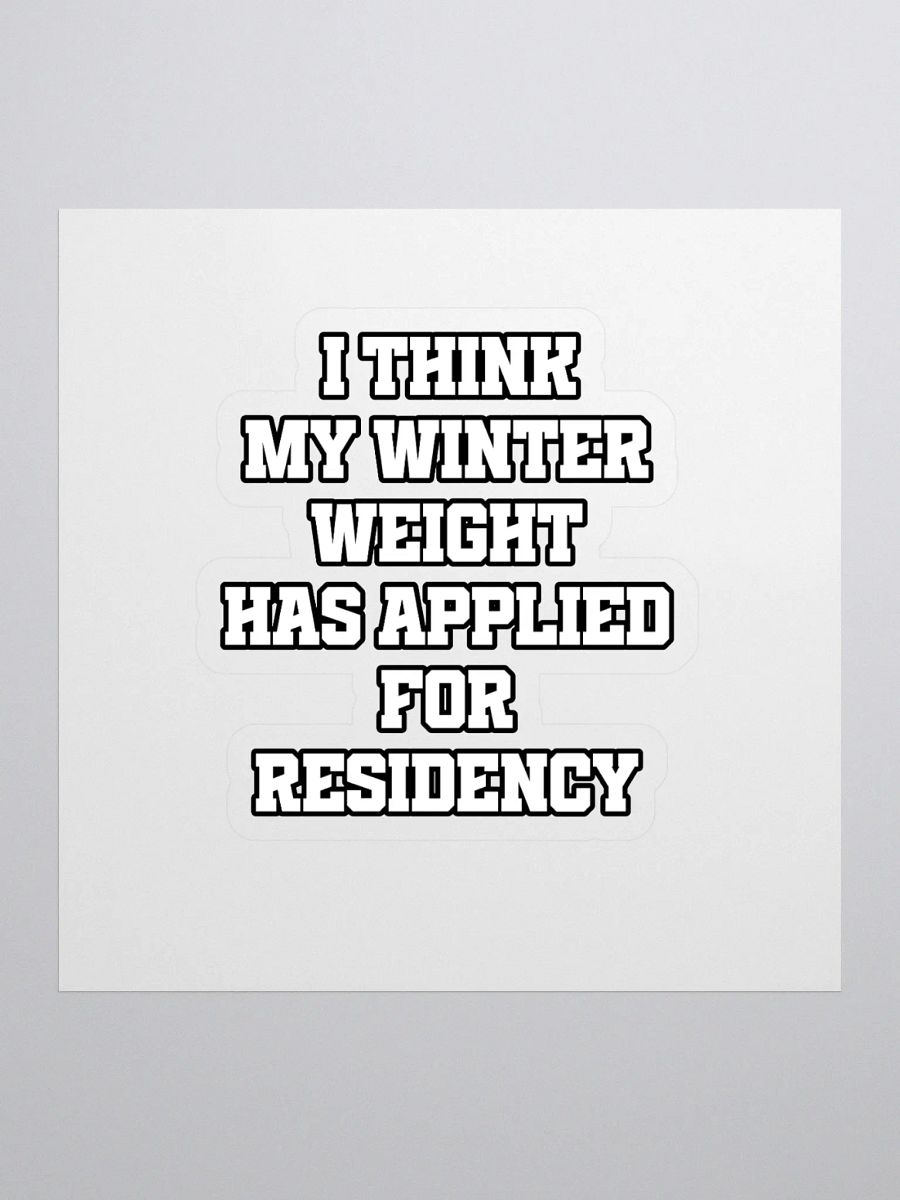 I Think My Winter Weight Has Applied For Residency Sticker product image (1)
