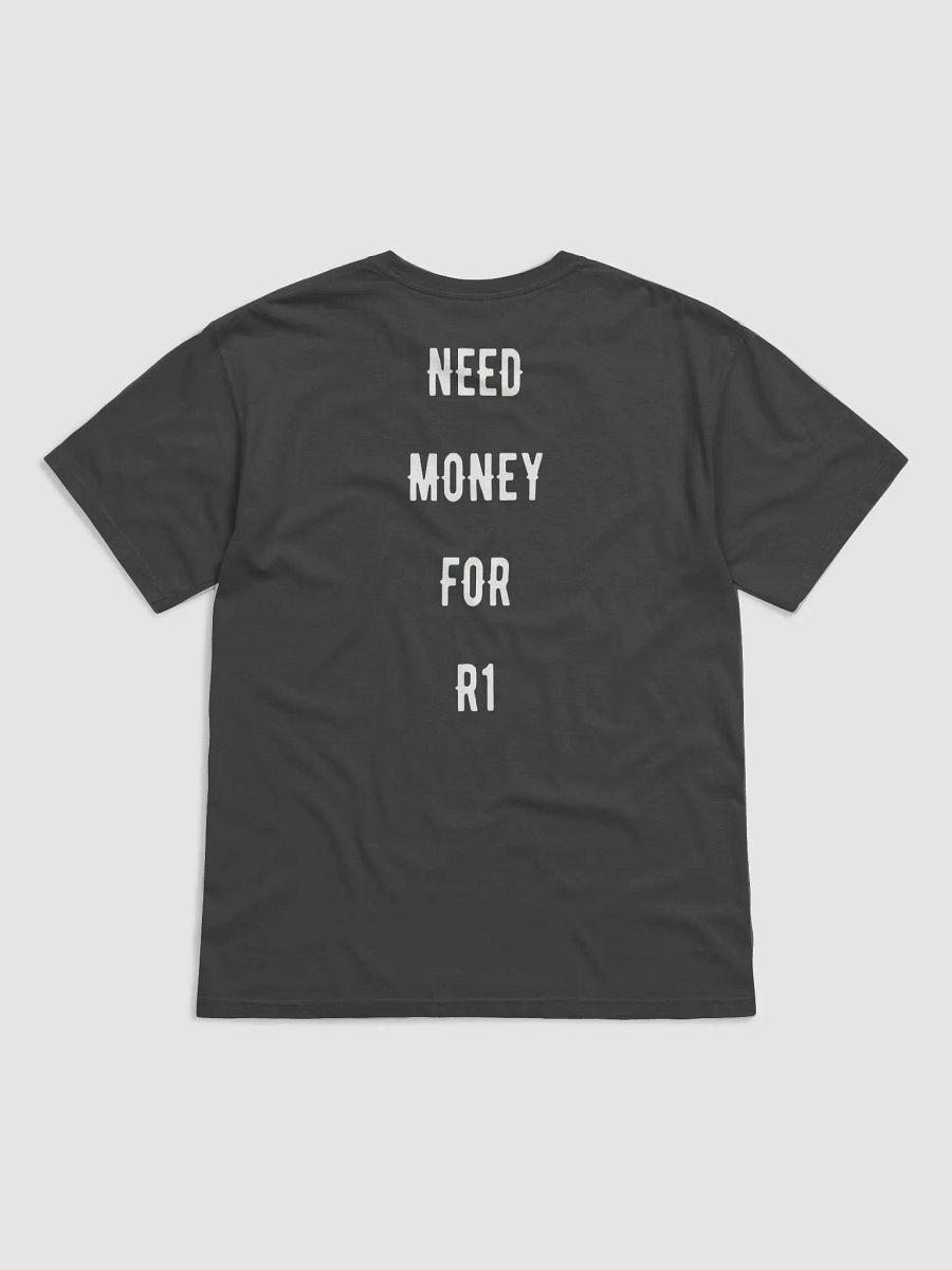 Need money for an R1 | Tee product image (25)