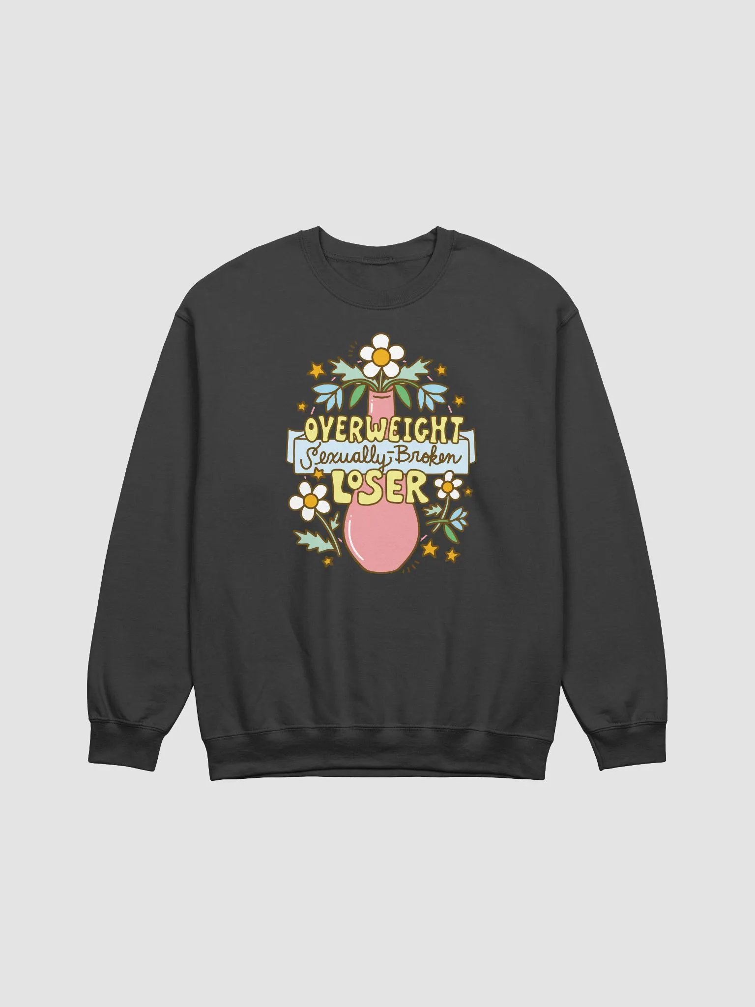 Overweight Sexually Broken Loser (vase version) sweatshirt product image (1)