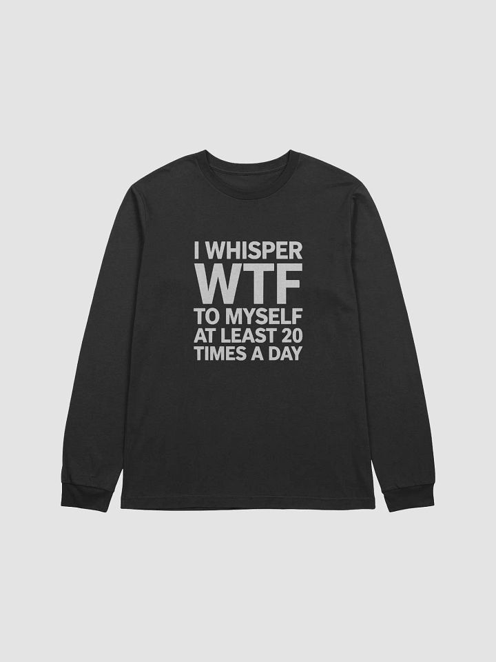 I Whisper Wtf to Myself At Least 20 Times A Day product image (7)