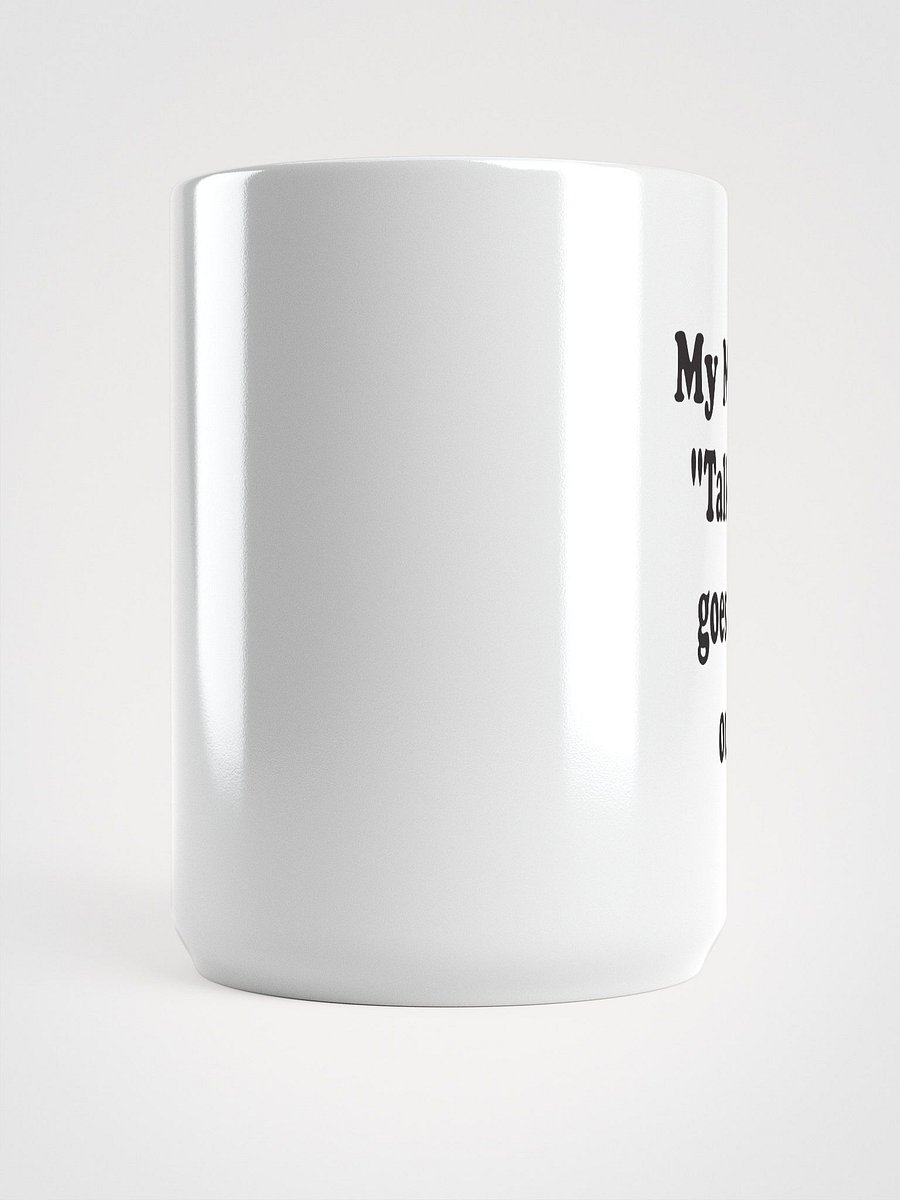 Talking to You Just Goes In One Ear and Out the Other mug product image (6)