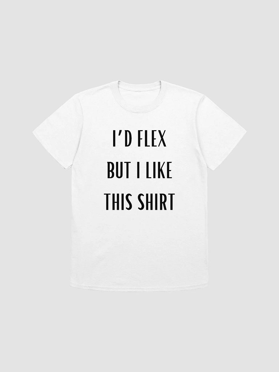 I'd Flex But I like This Shirt Unisex T-Shirt V1 product image (7)