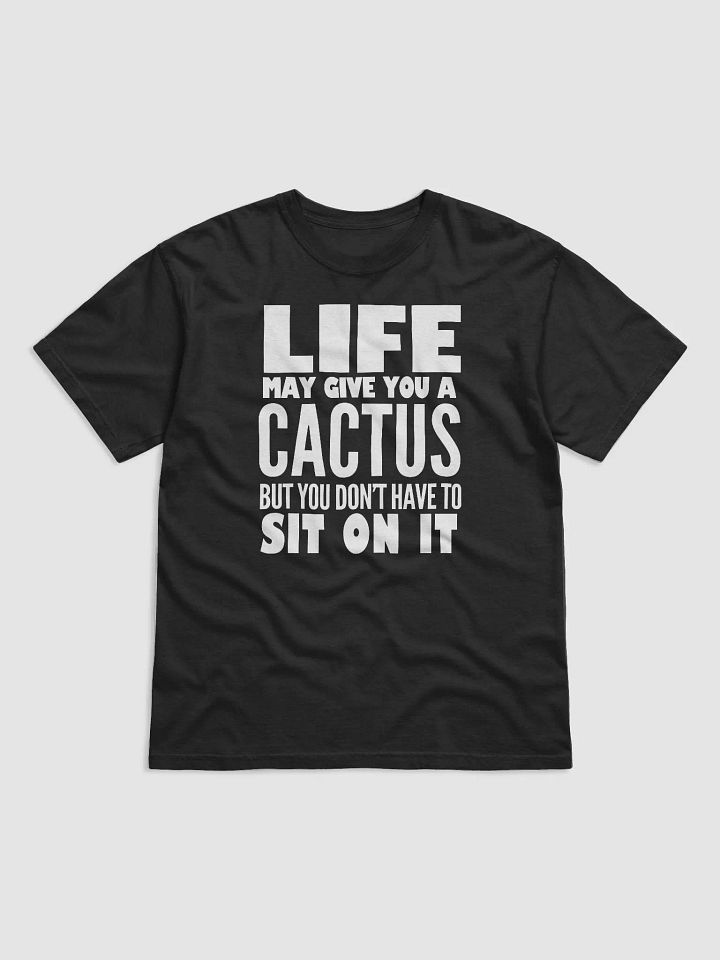 Life May Give You A Cactus But You Don't Have To Sit On It product image (2)