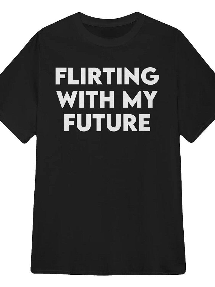 Flirting with My Future T-Shirt product image (1)