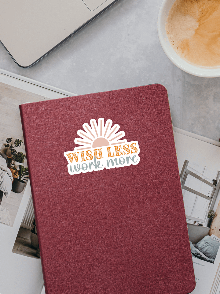 Wish Less Work More Sticker product image (1)