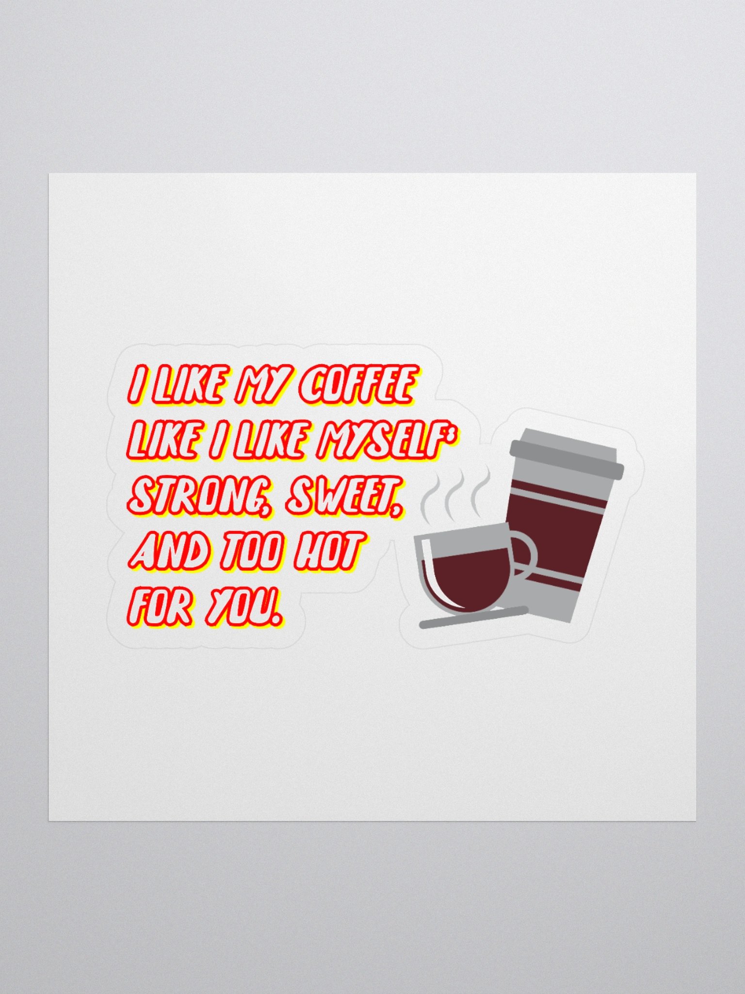 I like my coffee like I like myself: strong, sweet, and too hot for you. funny coffee sticker product image (1)