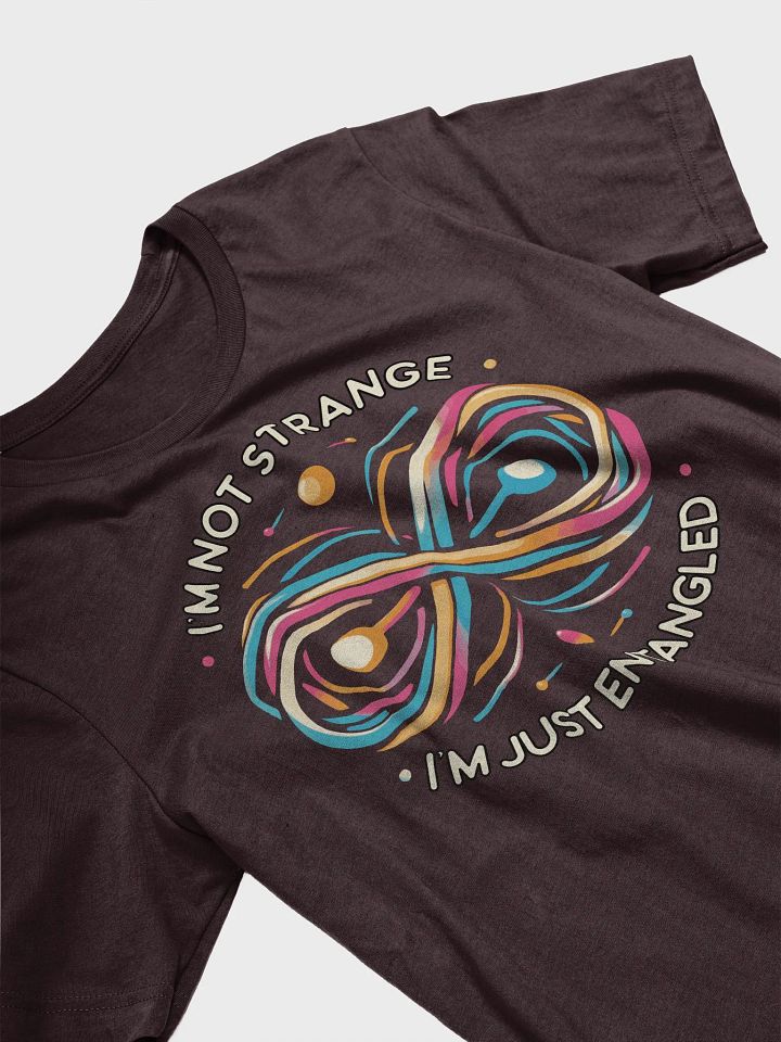 I'm not strange, I'm just entangled T-Shirt 2 product image (2)