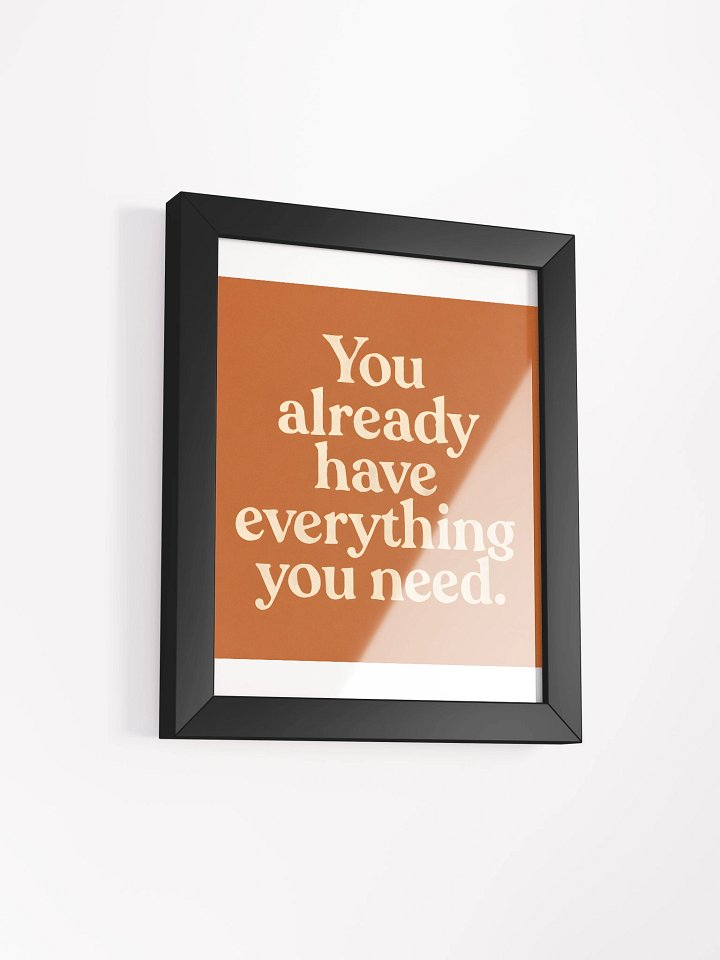 “You already have everything you need.” poster product image (3)