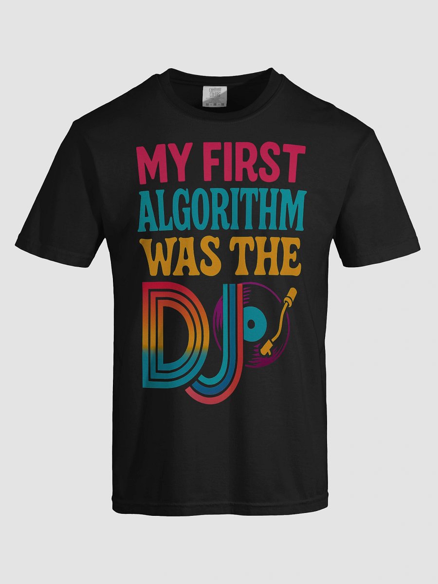My First Algorithm Was the DJ T-Shirt product image (3)
