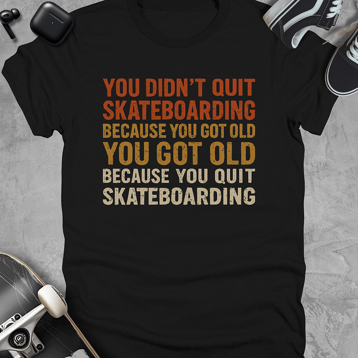 You didn't quit, Skateboarding t-shirt, Unisex product image (1)
