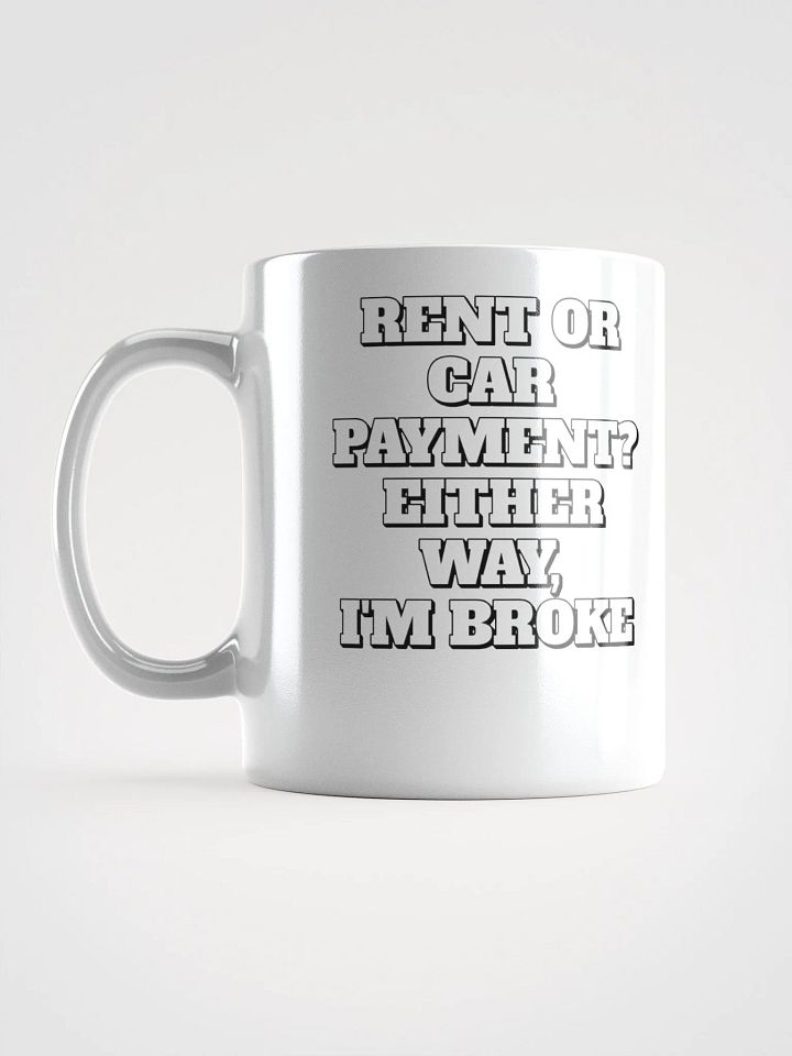Rent or Car Payment? Either Way, I'm Broke White Mug product image (7)