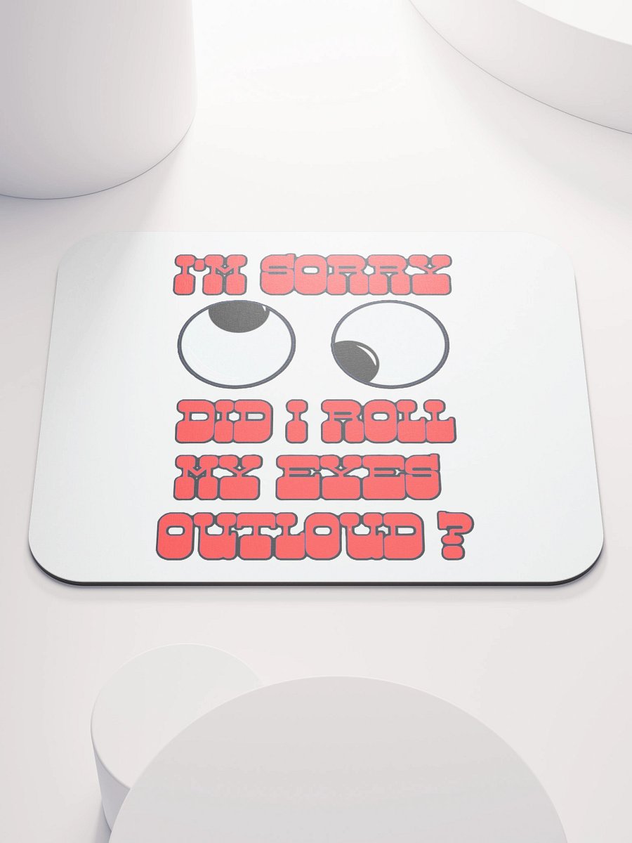 I'M SORRY, DID I ROLL MY EYES OUTLOUD? product image (1)