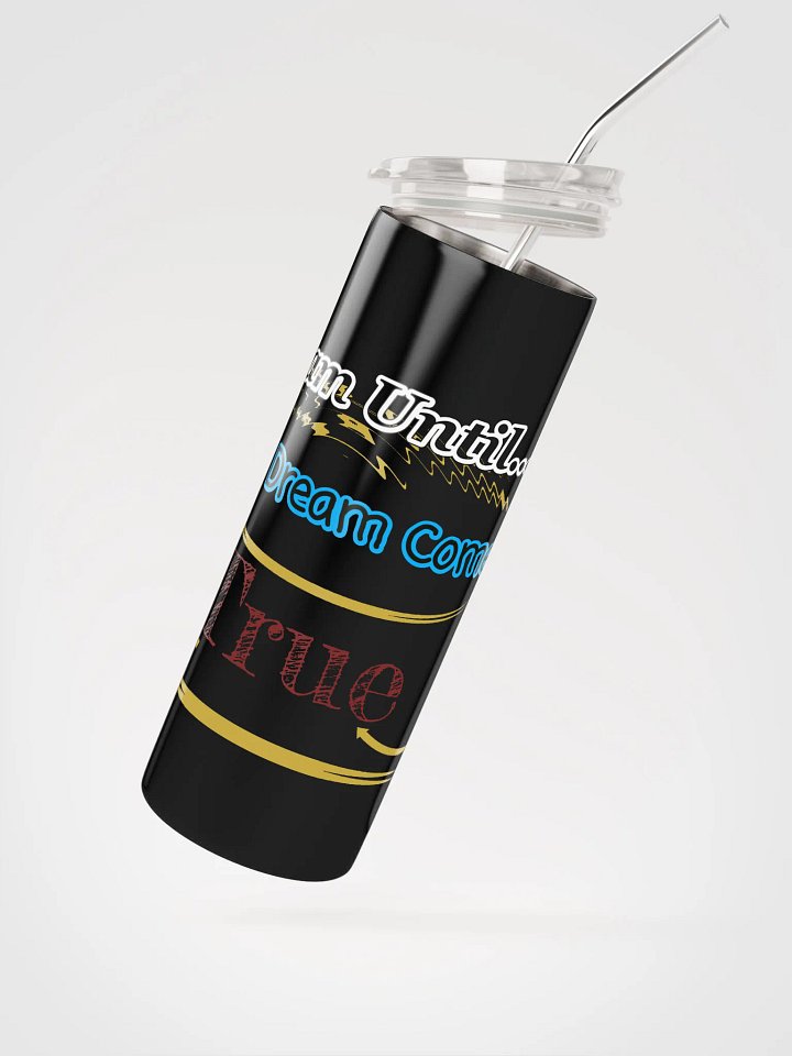 Dream Until.. Your Dream Comes True - Stainless Steel Tumbler product image (2)