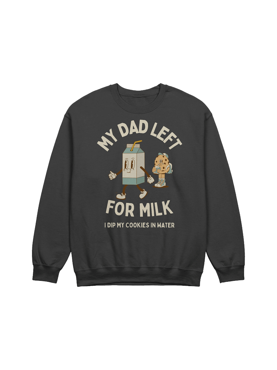 My Dad Left For Milk Sweatshirt product image (1)