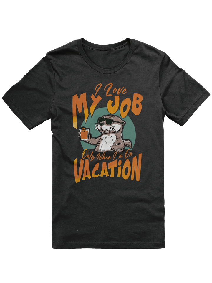 I Love my Job Only When I'm on Vacation T-shirt product image (1)