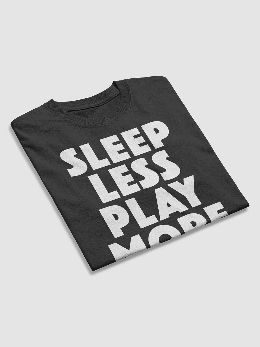 Sleep Less Play More - T-Shirt product image (12)
