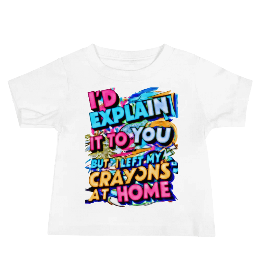 I'd Explain It To You But I Left My Crayons At Home (H001) product image (4)