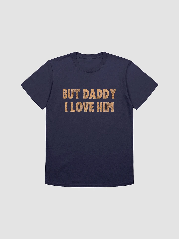 But Daddy I Love Him Unisex T-Shirt V28 product image (1)