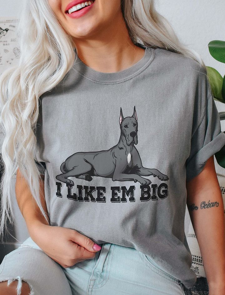 I Like Em Big T-Shirt of a Great Dane | Funny T-Shirt for Great Dane Paw-rents product image (11)