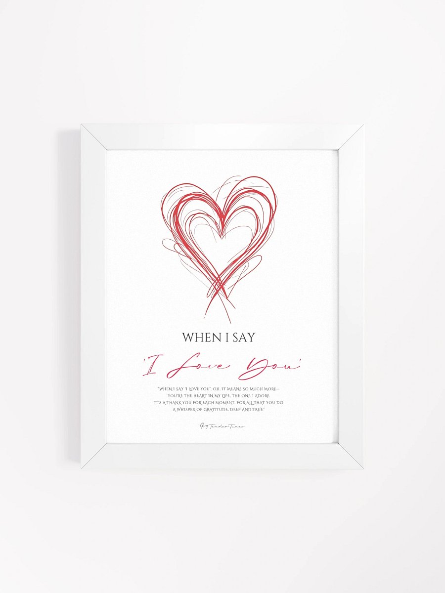WHEN I SAY I LOVE YOU - Lyric Lines Poster with White Frame product image (4)