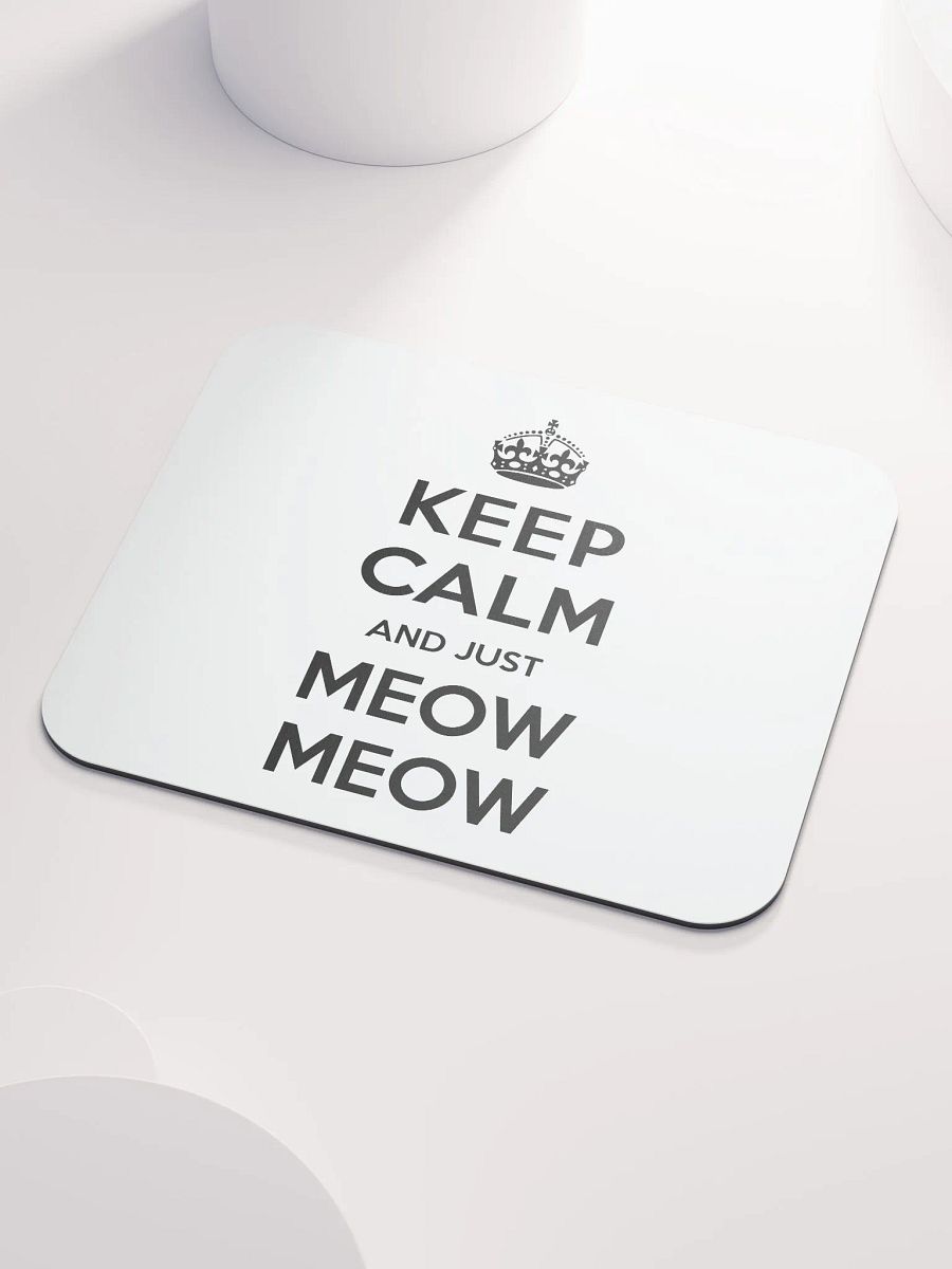 Keep Calm and Just Meow Meow Mousepad product image (3)