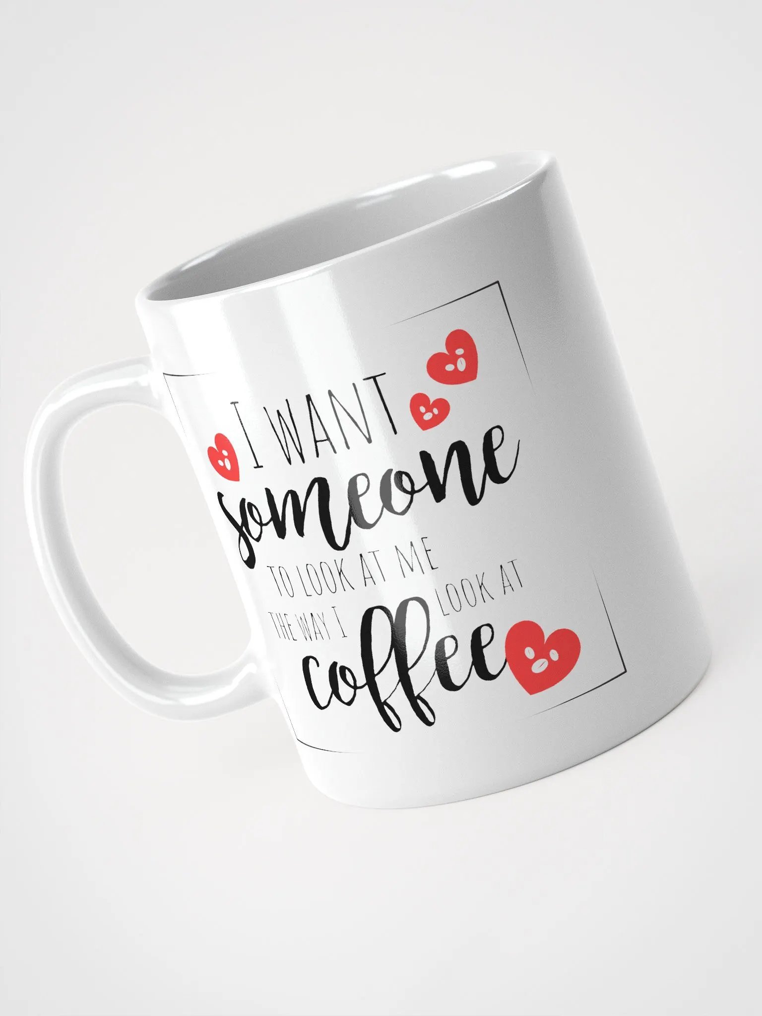 I want some to look at me, the way I look at coffee mug product image (1)