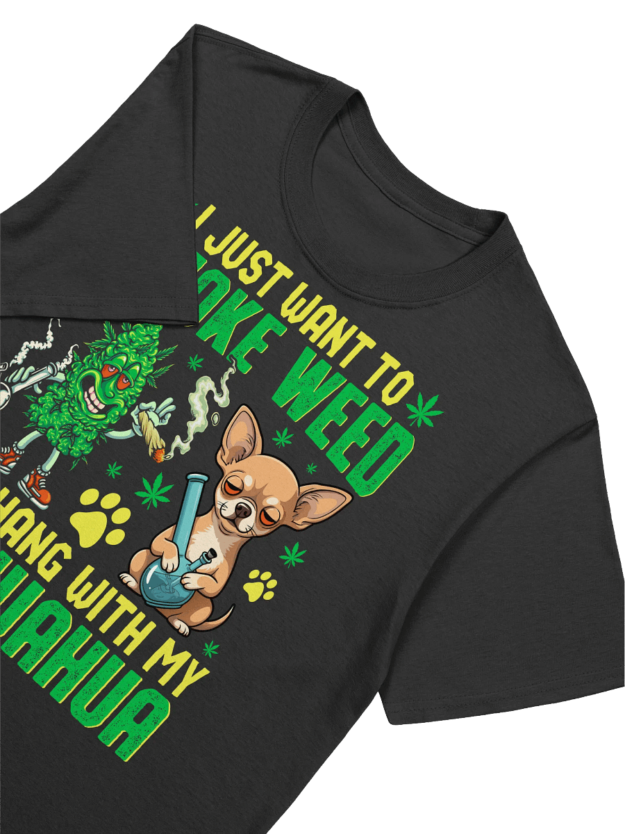 420 Weed - I JUST WANT TO SMOKE WEED AND HANG WITH MY CHIHUAHUA T-Shirt product image (21)
