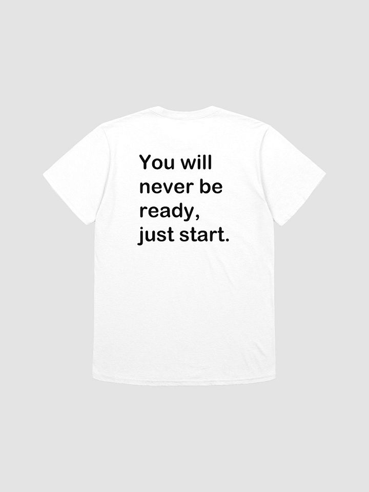 You will never be ready, just start. - Softstyle T-Shirt product image (1)
