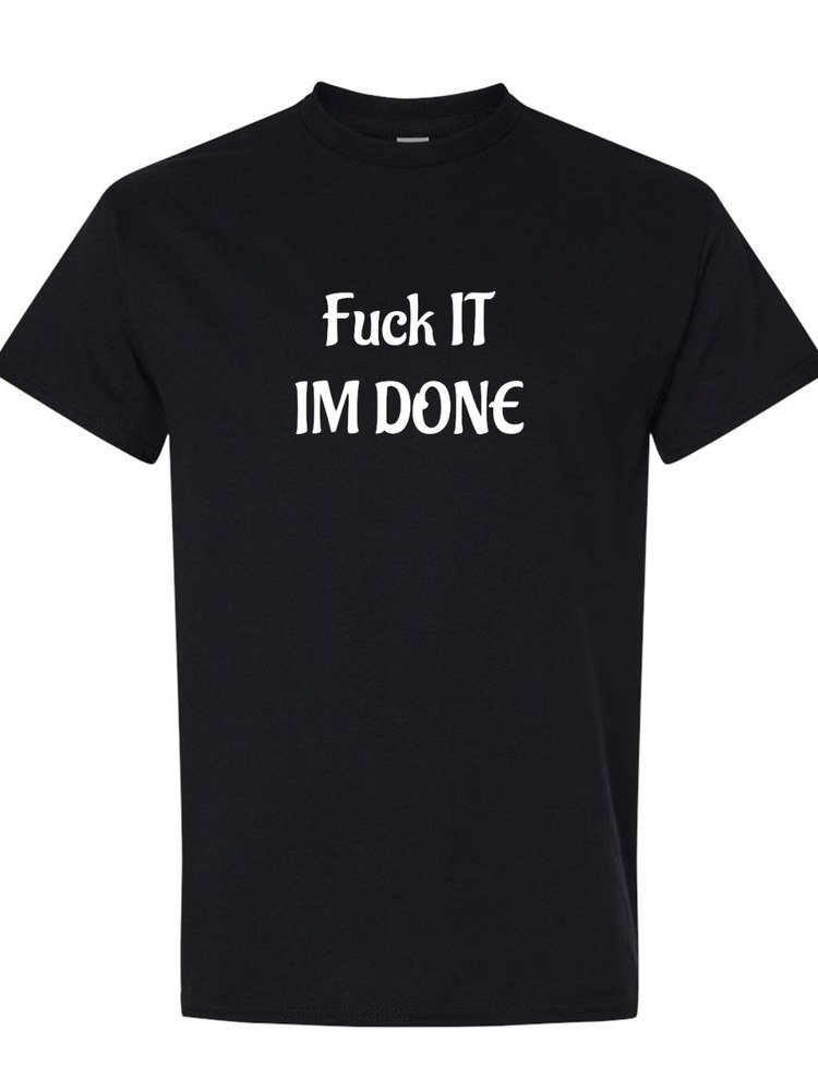 Fuck It, Im Done T-shirt product image (1)