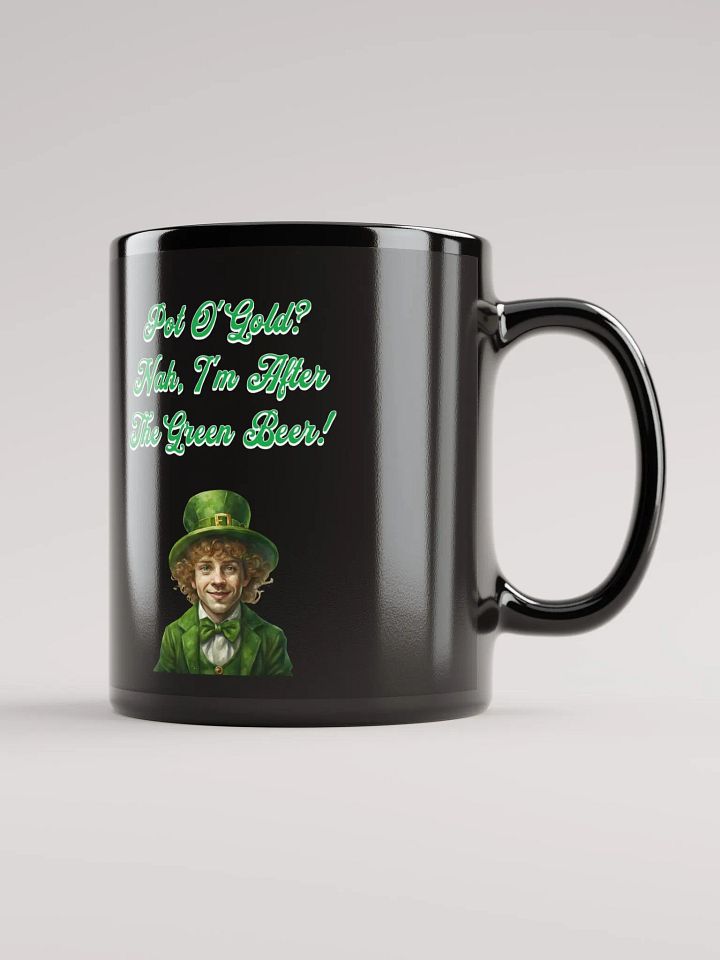 Pot of Gold? Nah, I'm After the Green Beer - St. Patrick's Black Mug product image (4)