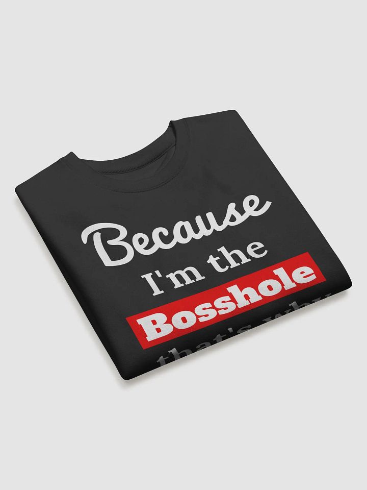 Because I'm the Bosshole Sweatshirt product image (2)