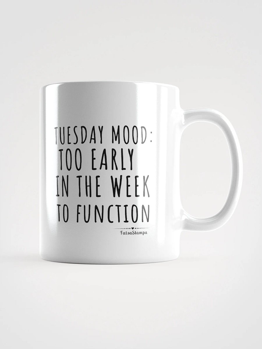 Tuesday Mug: Too Early in the Week to Function – Start Your Day with Humor! product image (2)