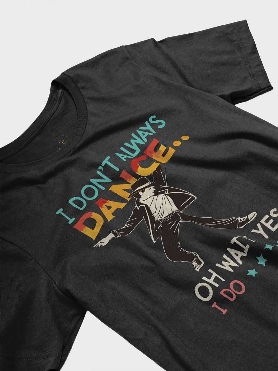 I Don't Always Dance Ho Wait Yes I Do Tee product image (31)
