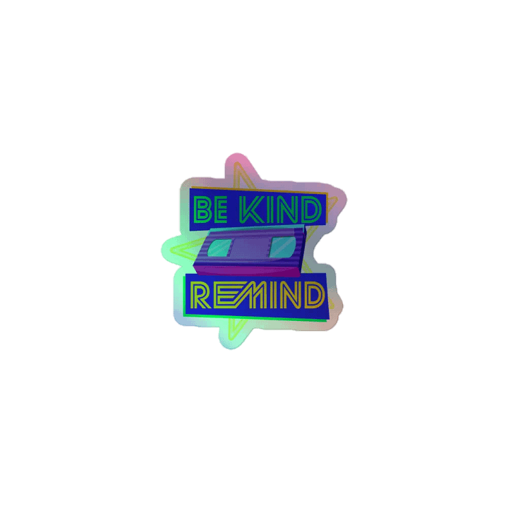 Be Kind, Remind - LTD Edition (Holographic Sticker) product image (1)