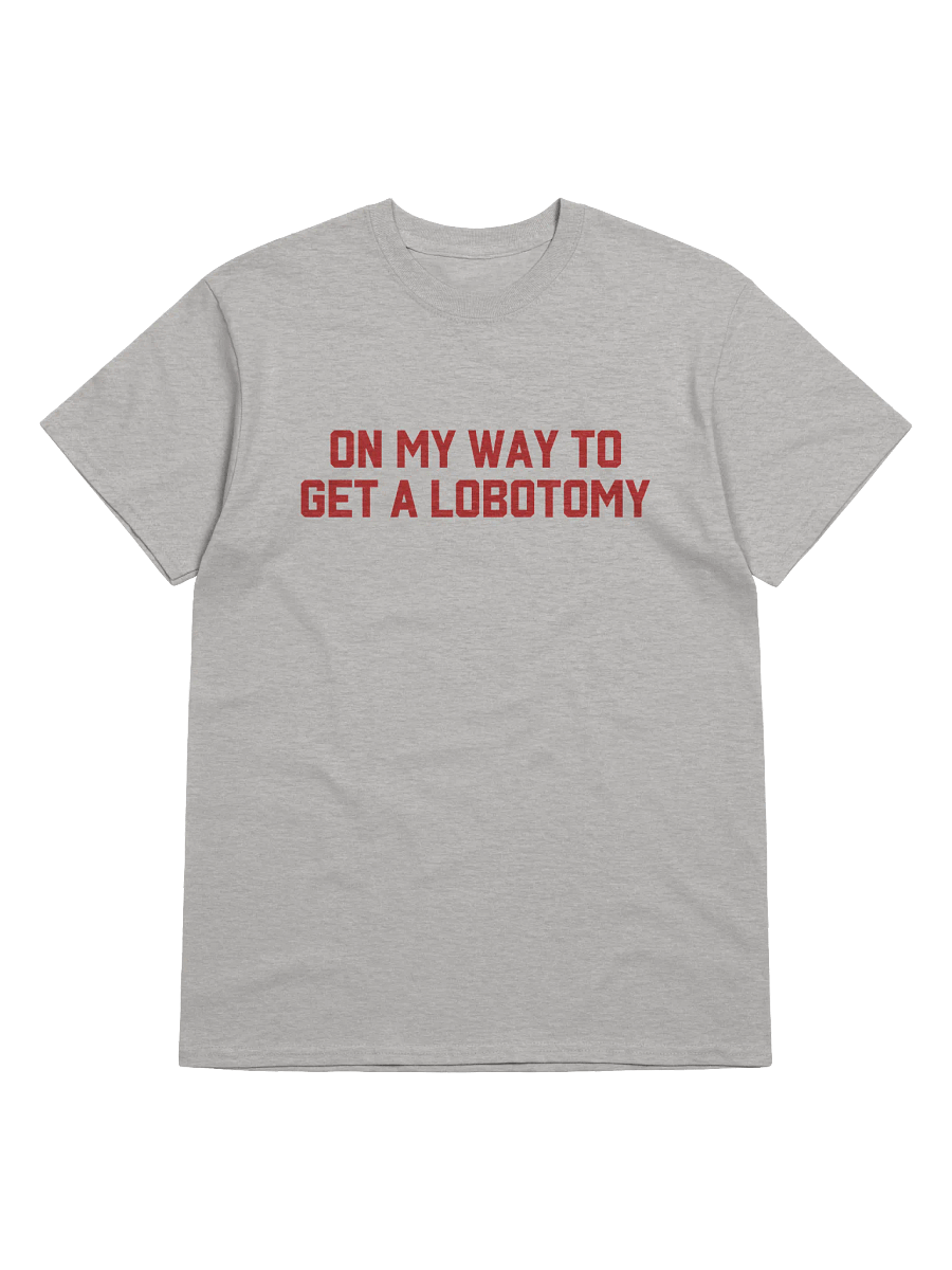 On My Way To Get A Lobotomy T-Shirt product image (1)