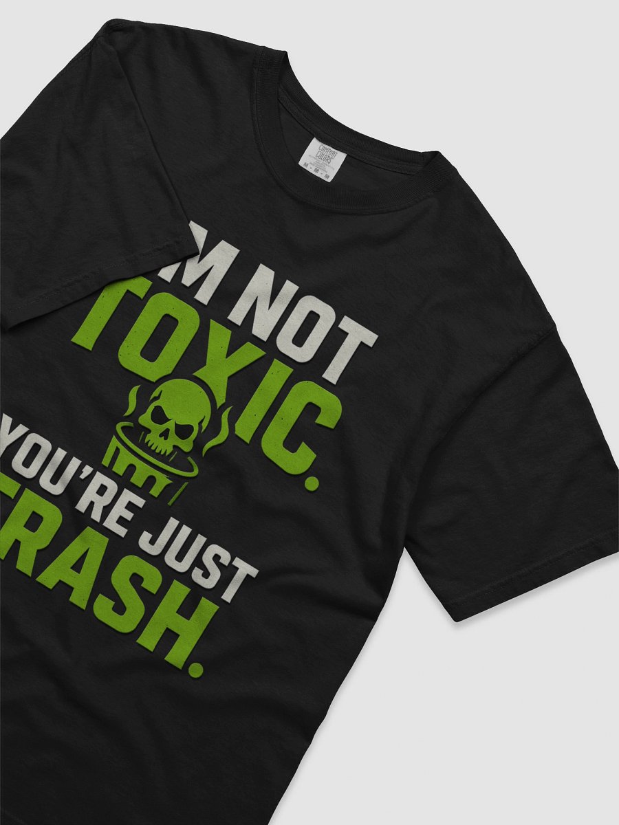 I’m Not Toxic. You’re Just Trash. – Gamer Trash Talk Tee product image (3)