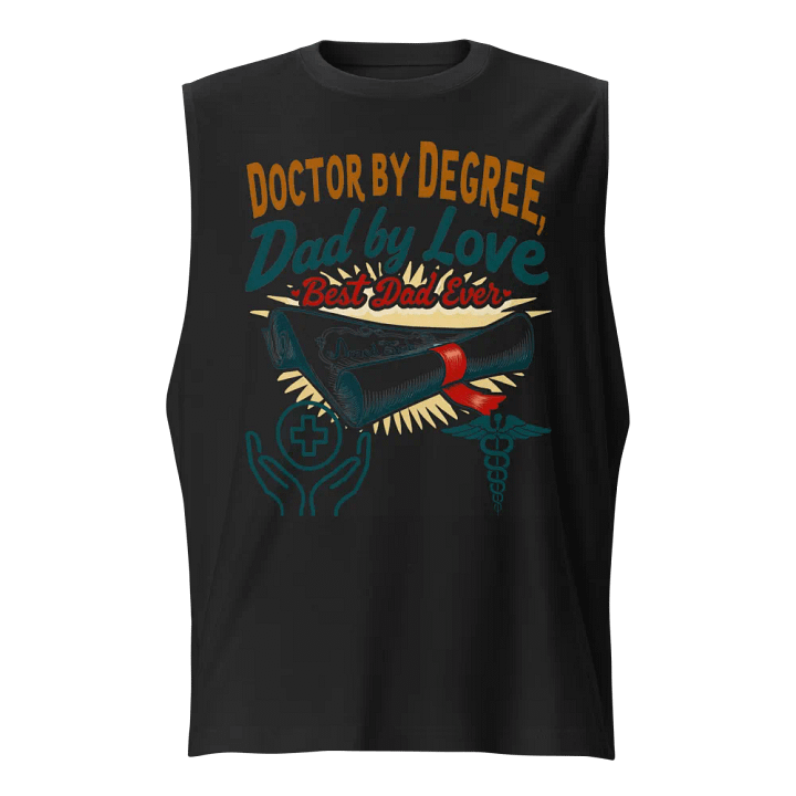 Doctor by Degree, Dad by Love Muscle Tank product image (1)