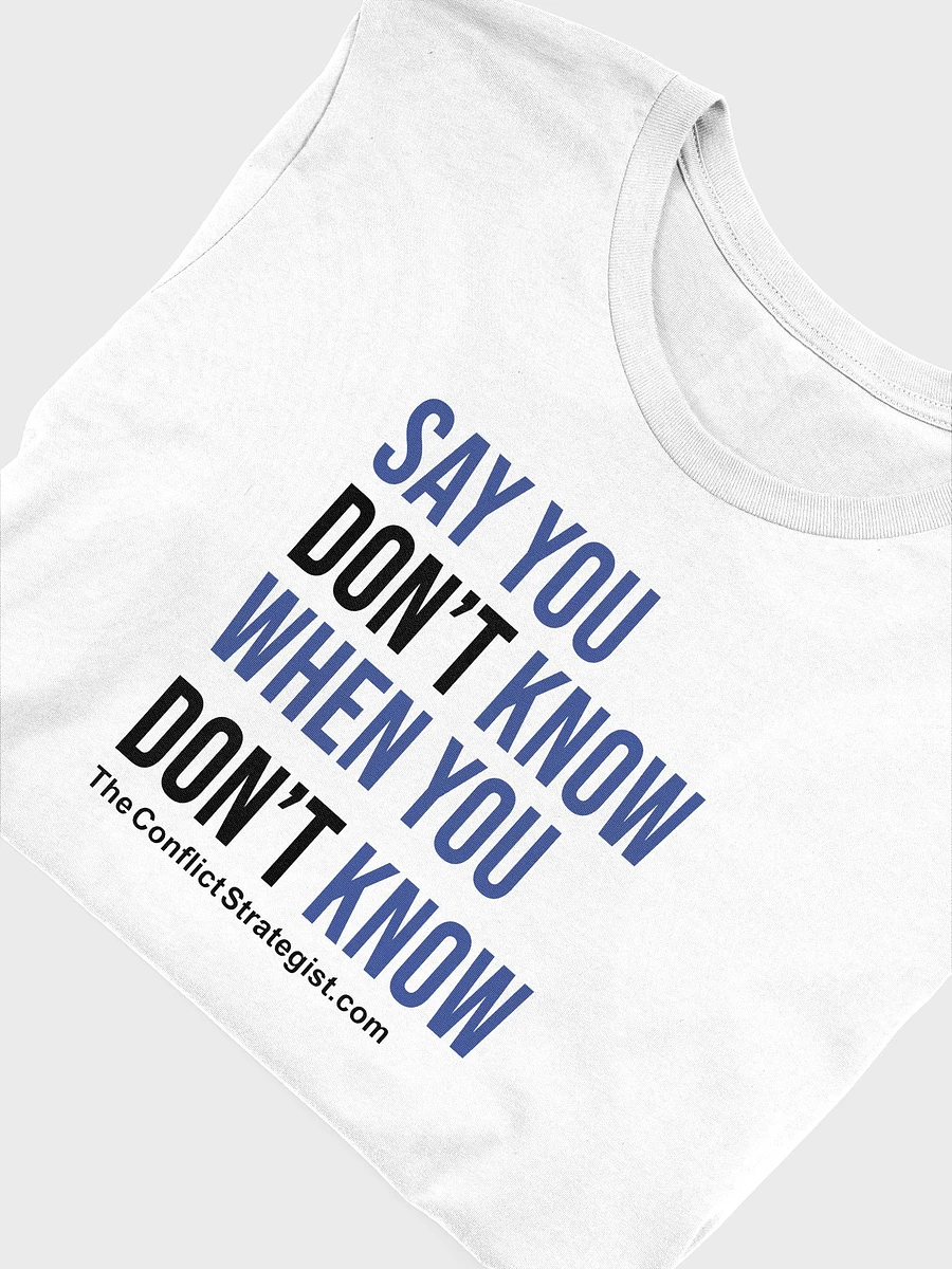 Say You Don't Know - Unisex T Shirt - White product image (3)