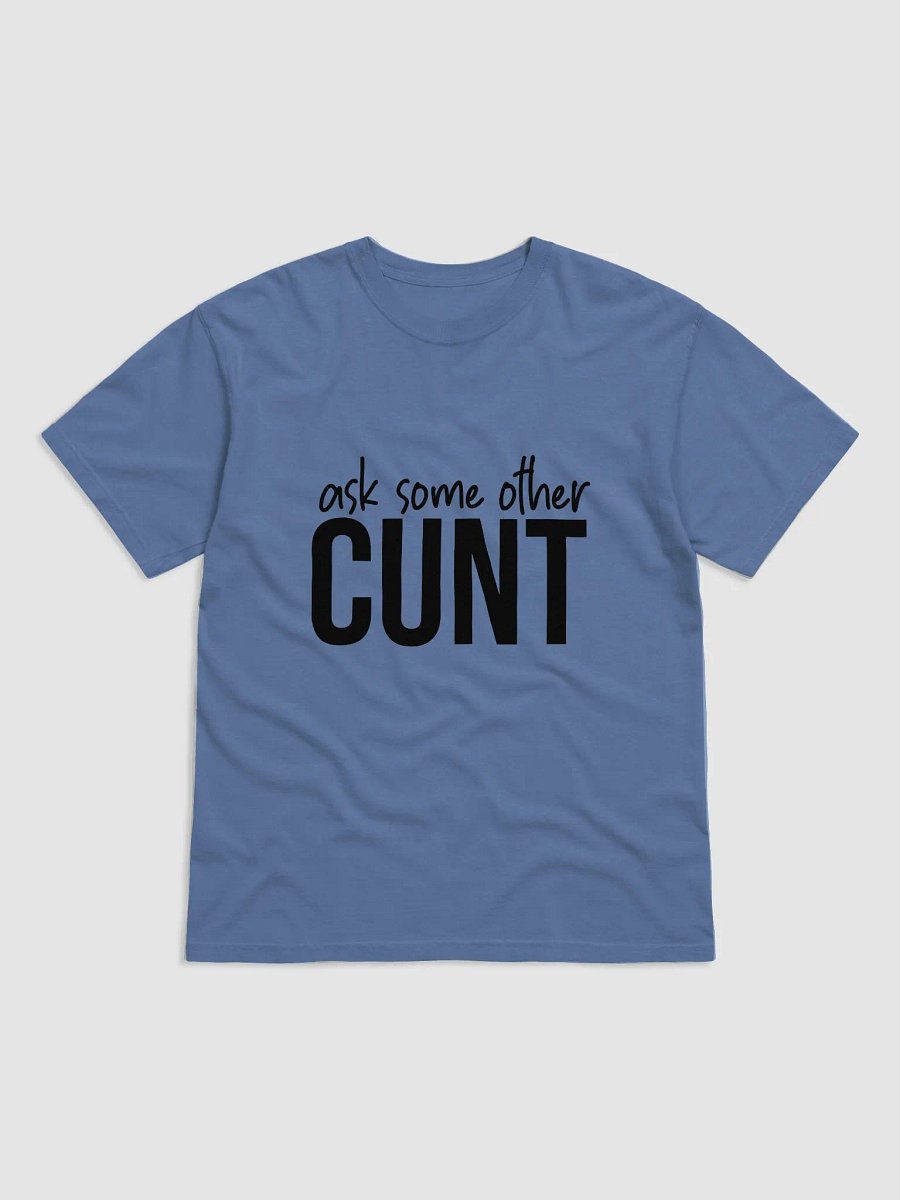 'Ask Some Other Cunt' T-Shirt (Unisex) product image (1)