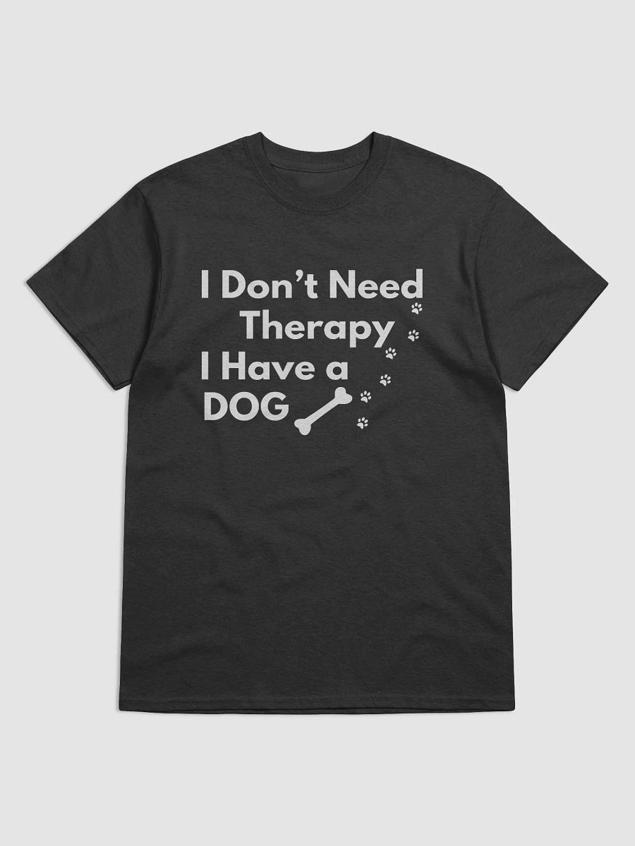 I Don’t Need Therapy I Have a Dog White & Black T-Shirt product image (3)