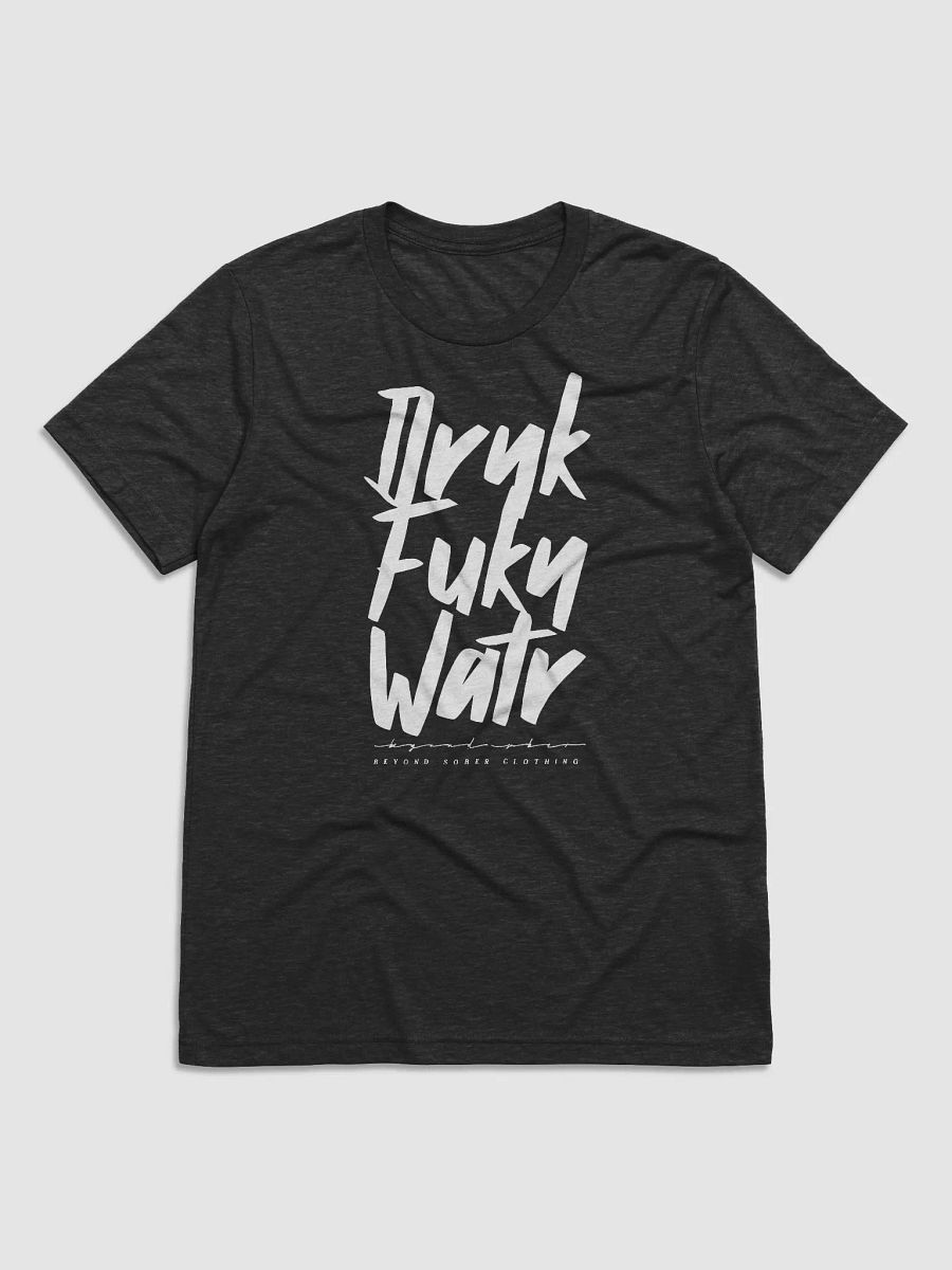 DRNK FUKN WATR: No-Nonsense Tee product image (2)